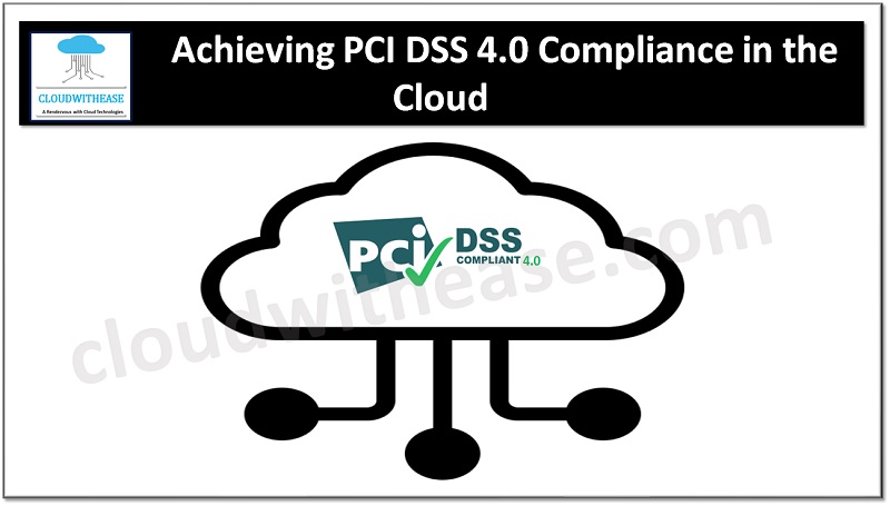 Achieving PCI DSS 4.0 Compliance in the Cloud